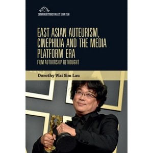 East Asian Auteurism, Cinephilia and the Media Platform Era - (Edinburgh Studies in East Asian Film) by  Dorothy Wai Sim Lau (Hardcover) - 1 of 1
