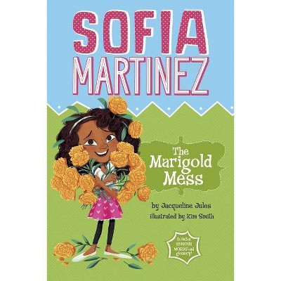 The Marigold Mess - (Sofia Martinez) by  Jacqueline Jules (Paperback)