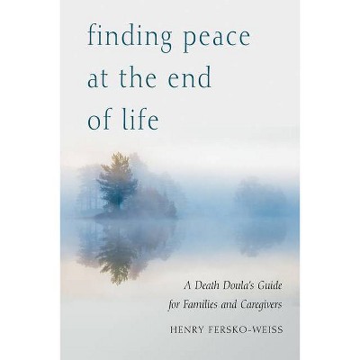 Finding Peace at the End of Life - by  Henry Fersko-Weiss (Paperback)