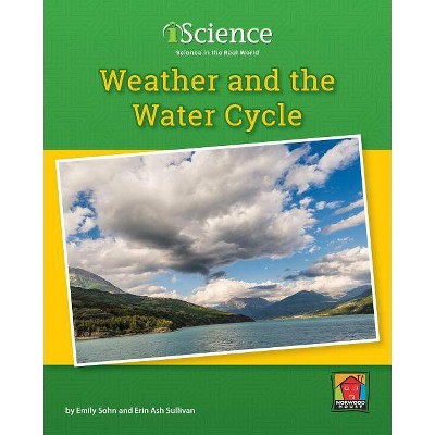 Weather and the Water Cycle - (Iscience, Level C) by  Emily Sohn & Erin Ash Sullivan (Hardcover)