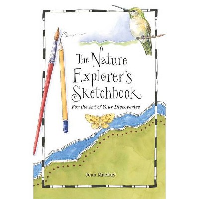 The Nature Explorer's Sketchbook - by  Jean MacKay (Paperback)