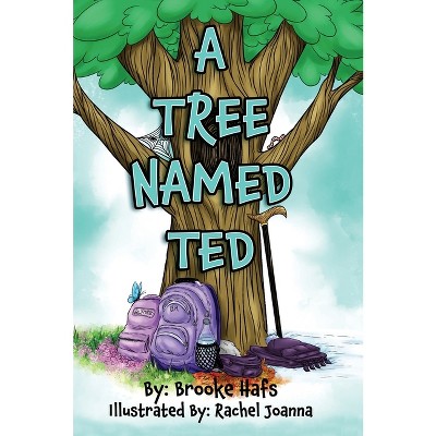 A Tree Named Ted - by  Brooke Hafs (Hardcover)
