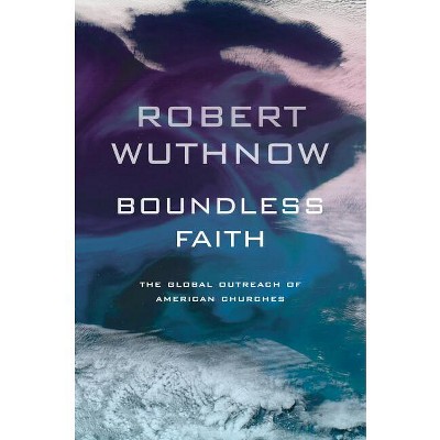 Boundless Faith - by  Robert Wuthnow (Paperback)