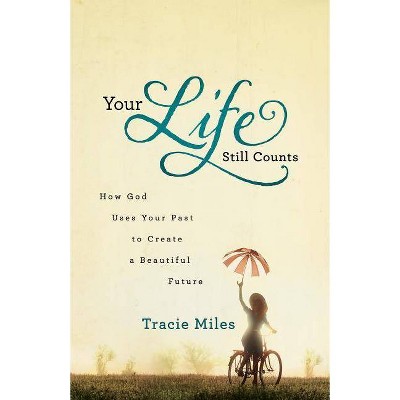 Your Life Still Counts - by  Tracie Miles (Paperback)