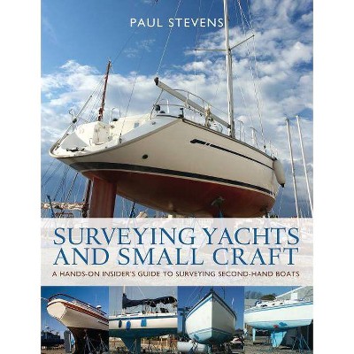 Surveying Yachts and Small Craft - by  Paul Stevens (Paperback)