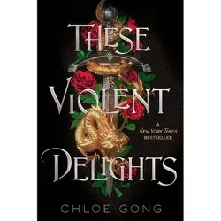 These Violent Delights - by  Chloe Gong (Hardcover)