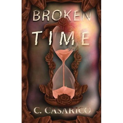 Broken Time - by  Corinne M Casarico (Paperback)