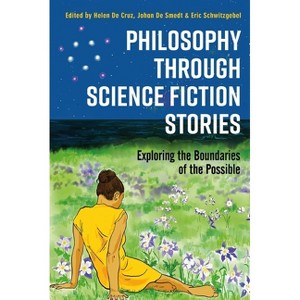 Philosophy through Science Fiction Stories - by  Helen de Cruz & Johan de Smedt & Eric Schwitzgebel (Hardcover) - 1 of 1