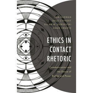 Ethics in Contact Rhetoric - (Lexington Studies in Contemporary Rhetoric) by  Jon Radwan & Dale Cyphert & Ellen W Gorsevski (Hardcover) - 1 of 1