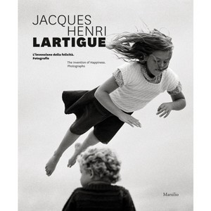 Jacques Henri Lartigue: The Invention of Happiness - by  Denis Curti & Marion Perceval & Charles-Antoine Revol (Hardcover) - 1 of 1