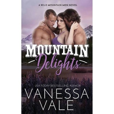 Mountain Delights - (Wild Mountain Men) by  Vanessa Vale (Paperback)