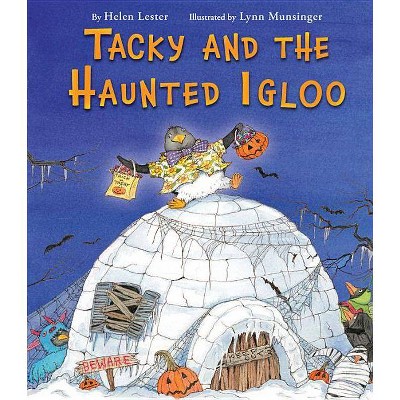 Tacky and the Haunted Igloo - (Tacky the Penguin) by  Helen Lester (Hardcover)