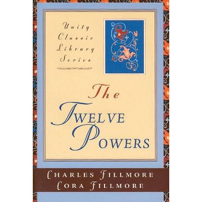 The Twelve Powers - (Unity Classic Library) by  Charles Fillmore (Paperback)