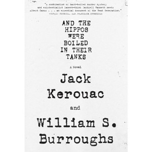 And the Hippos Were Boiled in Their Tanks - by  William S Burroughs & Jack Kerouac (Paperback) - 1 of 1