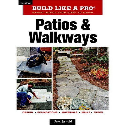 Patios and Walkways - (Taunton's Build Like a Pro) by  Peter Jeswald (Paperback)