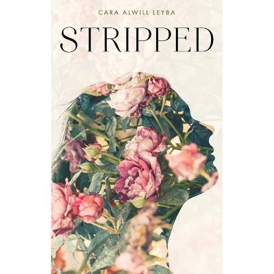 Stripped - by  Cara Alwill Leyba (Paperback)