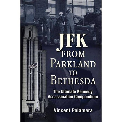 Jfk: From Parkland to Bethesda - by  Vincent Palamara (Paperback)