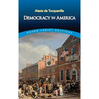 Democracy in America - (Dover Thrift Editions) 3rd Edition by  Alexis de Tocqueville (Paperback)