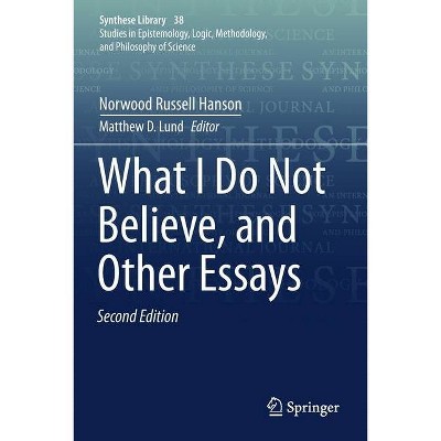 What I Do Not Believe, and Other Essays - (Synthese Library) 2nd Edition by  Norwood Russell Hanson (Paperback)