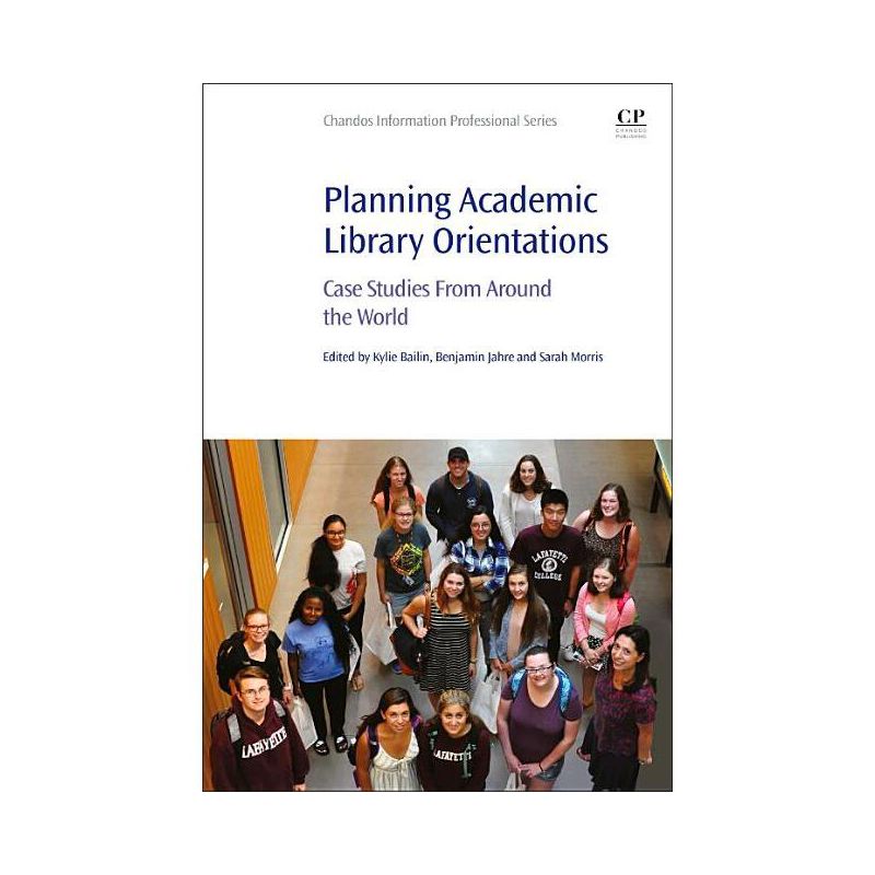 Planning Academic Library Orientations - by  Kylie Bailin & Benjamin Jahre & Sarah Morris (Paperback), 1 of 2