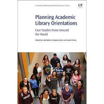 Planning Academic Library Orientations - by  Kylie Bailin & Benjamin Jahre & Sarah Morris (Paperback)