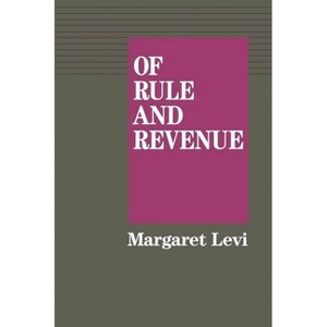 Of Rule and Revenue - (California Social Choice and Political Economy) by  Margaret Levi (Paperback) - 1 of 1