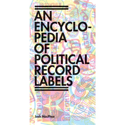 Encyclopedia Of Political Record Labels - By Josh Macphee (paperback ...