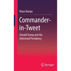 Commander-In-Tweet - by  Klaus Kamps (Hardcover) - 1 of 1