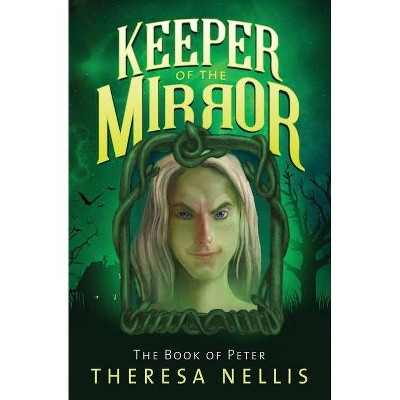 Keeper of the Mirror - by  Theresa Nellis (Paperback)