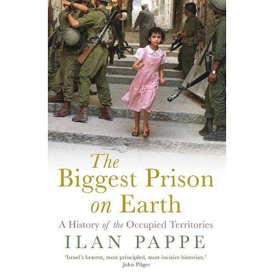 The Biggest Prison on Earth - by  Ilan Pappe (Paperback)