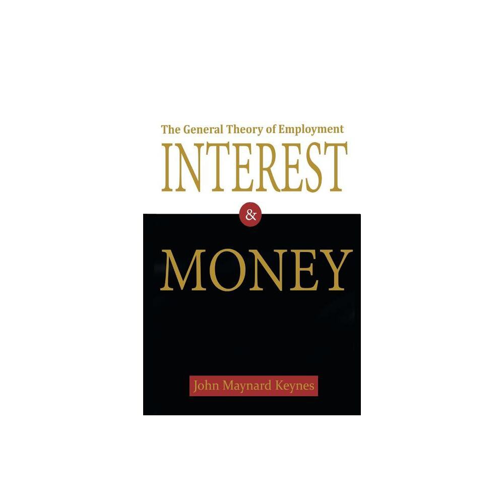 The General Theory of Employment, Interest, and Money - by John Maynard Keynes (Paperback)