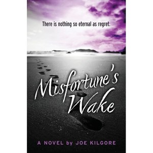 Misfortune's Wake - by  Joe Kilgore (Paperback) - 1 of 1