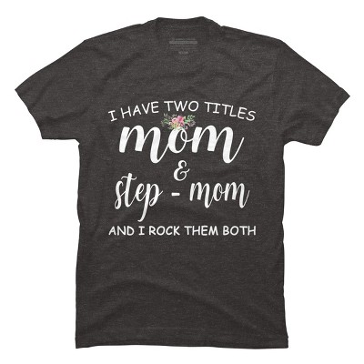 Men's Design By Humans I Have Two Titles Mom and Stepmom I Rock Them Both By MeowShop T-Shirt