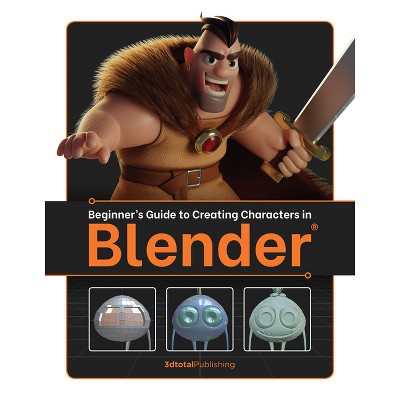 Beginner's Guide to Creating Characters in Blender - by  Publishing 3dtotal (Paperback)