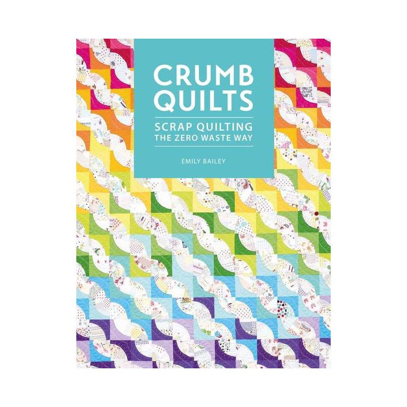 Crumb Quilts - by  Emily Bailey (Paperback), 1 of 2
