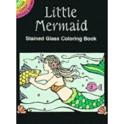 Little Mermaid Stained Glass Coloring Book - (Dover Stained Glass Coloring Book) by  Marty Noble (Paperback)