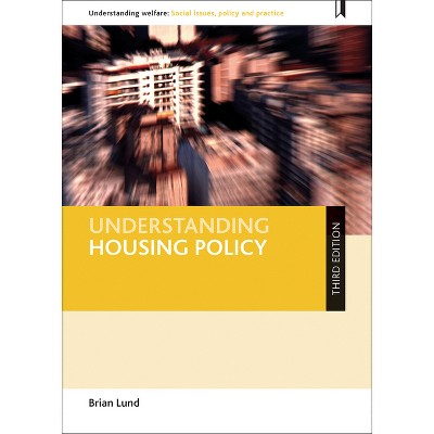 Understanding Housing Policy - (Understanding Welfare: Social Issues, Policy and Practice) 3rd Edition by  Brian Lund (Paperback)