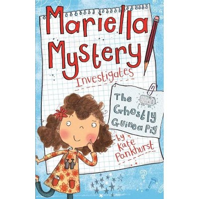 Mariella Mystery Investigates the Ghostly Guinea Pig - (Mariella Mysteries) by  Kate Pankhurst (Paperback)