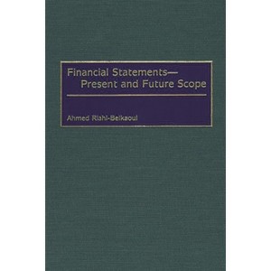 Financial Statements -- Present and Future Scope - by  Ahmed Riahi-Belkaoui (Hardcover) - 1 of 1