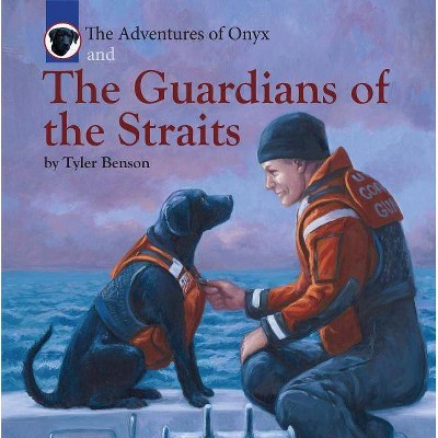 The Adventures of Onyx and the Guardians of the Straits - by  Tyler Benson (Hardcover)