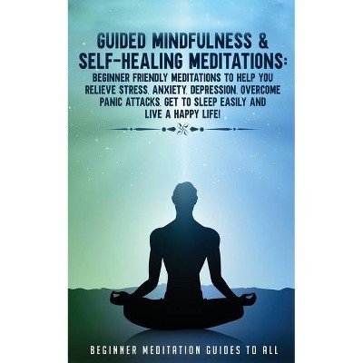 Guided Mindfulness & Self-Healing Meditations - by  Meditation Made Effortless (Paperback)