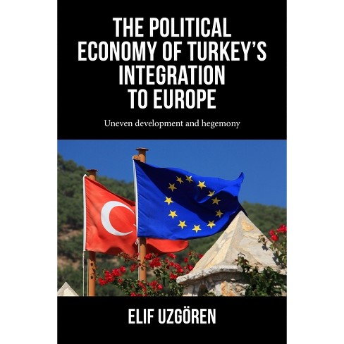 The Political Economy of Turkey's Integration Into Europe - (Progress in Political Economy) by  Elif Uzgören (Hardcover) - image 1 of 1