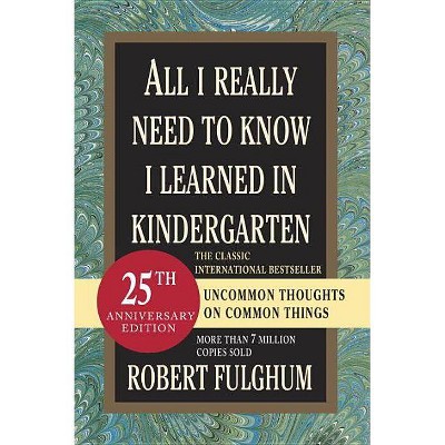 All I Really Need to Know I Learned in Kindergarten - 15th Edition by  Robert Fulghum (Paperback)