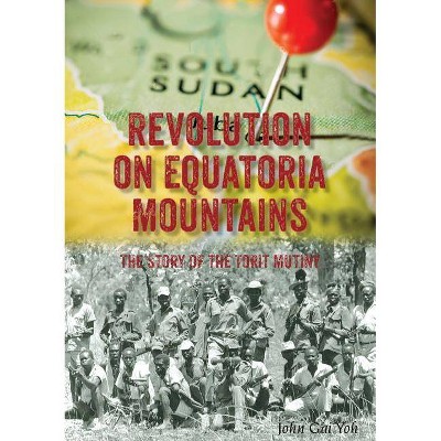 Revolution on Equatoria Mountains - by  John Gai Yoh (Paperback)