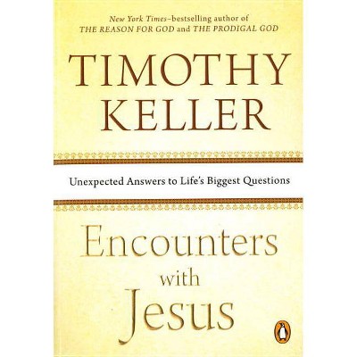 Encounters with Jesus - by  Timothy Keller (Paperback)