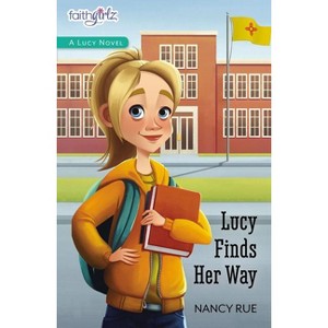 Lucy Finds Her Way - (Faithgirlz / A Lucy Novel) by  Nancy N Rue (Paperback) - 1 of 1