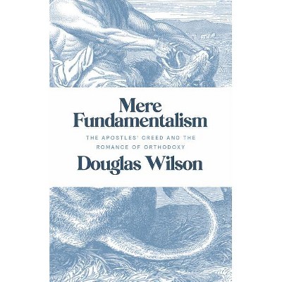 Mere Fundamentalism - by  Douglas Wilson (Paperback)