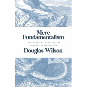 Mere Fundamentalism - by  Douglas Wilson (Paperback) - 1 of 1