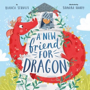 A New Friend for Dragon - (Clever Storytime) by  Clever Publishing & Bianca Schulze (Paperback) - 1 of 1