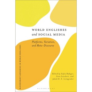 World Englishes and Social Media - (Bloomsbury Advances in World Englishes) by  Sofia Rüdiger & Sven Leuckert & Jakob R E Leimgruber (Hardcover) - 1 of 1